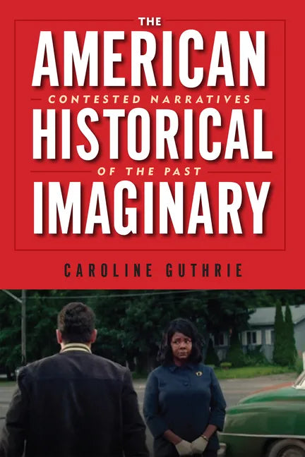 The American Historical Imaginary: Contested Narratives of the Past - Paperback