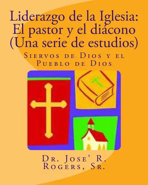 Liderazgo de la Iglesia: El pastor y el diácono (Una serie de estudios): Siervos de Dios y el Pueblo de Dios - Paperback