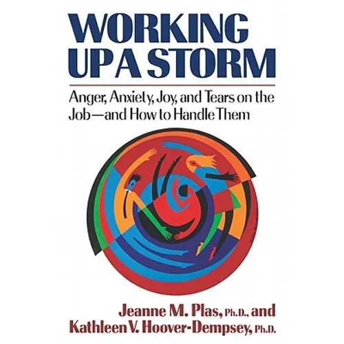 Working Up a Storm: Anger, Anxiety, Joy, and Tears on the Job--and How to Handle Them - Paperback