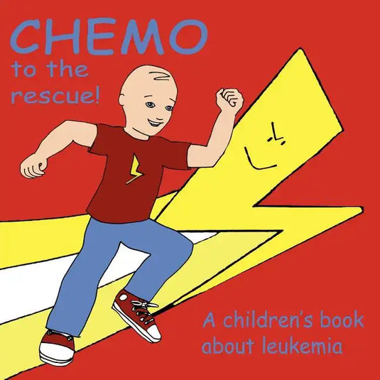 Chemo to the Rescue: A Children's Book About Leukemia - Paperback