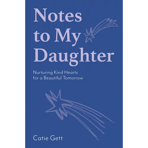 Notes to My Daughter: Nurturing Kind Hearts for a Beautiful Tomorrow - Hardcover