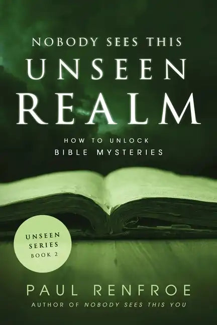 Nobody Sees This Unseen Realm: How to Unlock Bible Mysteries - Paperback