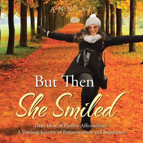 But Then She Smiled: Daily Dose of Positive Affirmations: A Yearlong Journey of Empowerment and Inspiration - Paperback
