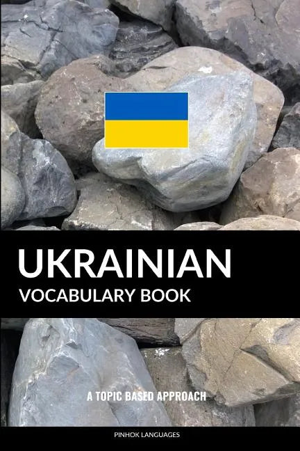 Ukrainian Vocabulary Book: A Topic Based Approach - Paperback