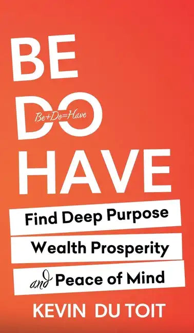Be Do Have - Hardcover