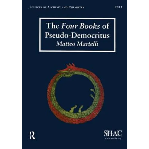 The Four Books of Pseudo-Democritus: Sources of Alchemy and Chemistry: Sir Robert Mond Studies in the History of Early Chemistry
