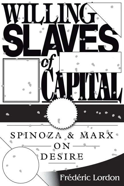 Willing Slaves of Capital: Spinoza and Marx on Desire - Paperback