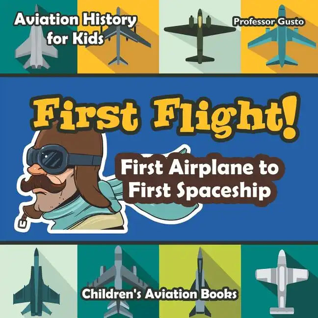 First Flight! First Airplane to First Spaceship - Aviation History for Kids - Children's Aviation Books - Paperback