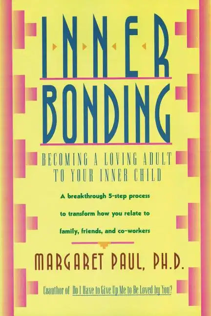 Inner Bonding: Becoming a Loving Adult to Your Inner Child - Paperback