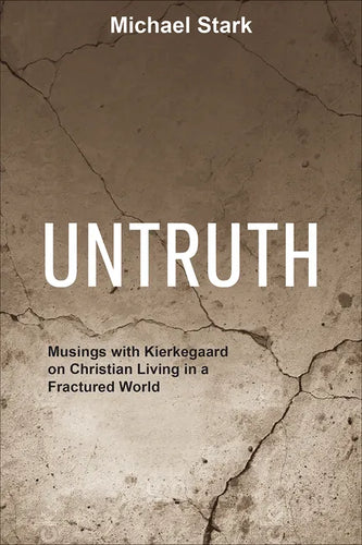 Untruth: Musings with Kierkegaard on Christian Living in a Fractured World - Paperback