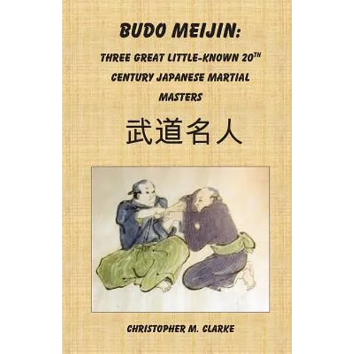 Budo Meijin: Three Great Little-known 20th Century Japanese Martial Masters - Paperback