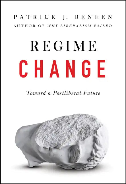 Regime Change: Toward a Postliberal Future - Hardcover