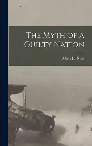 The Myth of a Guilty Nation - Hardcover