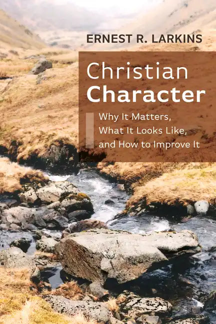Christian Character: Why It Matters, What It Looks Like, and How to Improve It - Paperback