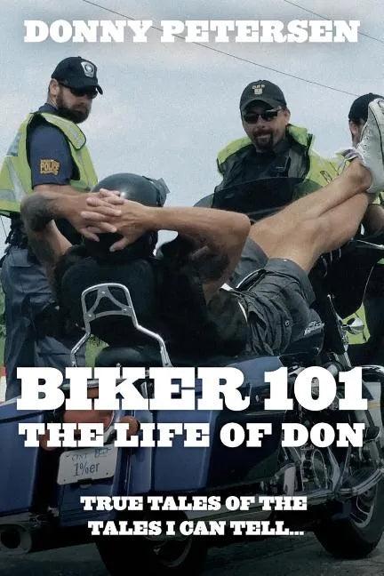 Biker 101: The Life of Don: The Trilogy: Part I of III - Paperback
