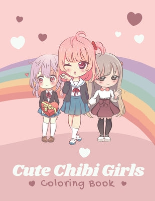 Cute Chibi Girls Coloring Book: Cute Lovable Kawaii Japanese Characters In Fun Fantasy Anime Coloring Page For Kids And Adults Delightful Fantasy Scen - Paperback