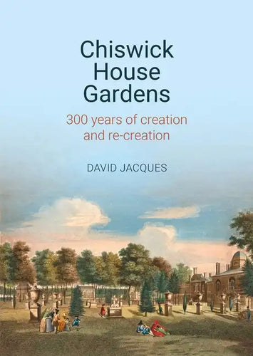 Chiswick House Gardens: 300 Years of Creation and Re-Creation - Hardcover