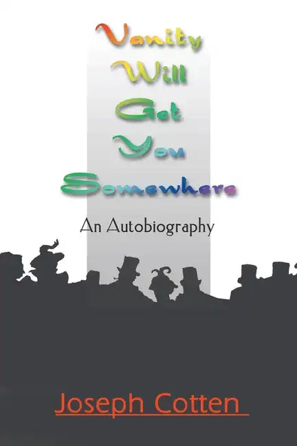Vanity Will Get You Somewhere: An Autobiography - Paperback