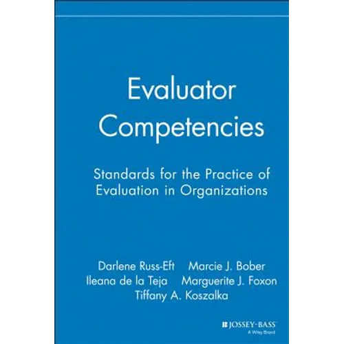 Evaluator Competencies: Standards for the Practice of Evaluation in Organizations - Hardcover