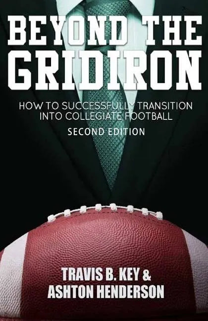 Beyond The Gridiron: How to successfully transition into collegiate football - Paperback