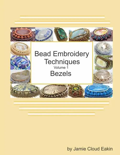 Bead Embroidery Techniques - Volume 1 Bezels - Paperback