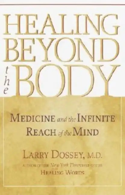 Healing Beyond the Body: Medicine and the Infinite Reach of the Mind - Paperback