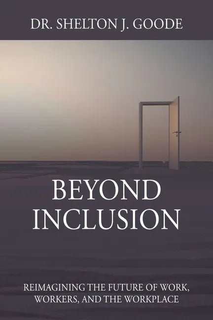 Beyond Inclusion: Reimagining the Future of Work, Workers, and the Workplace - Paperback