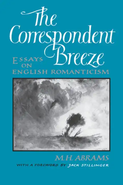 The Correspondent Breeze: Essays on English Romanticism - Hardcover