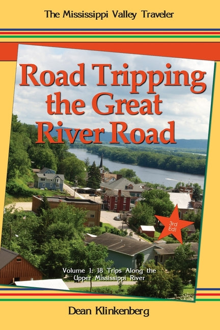Road Tripping the Great River Road: Volume 1: 18 Trips Along the Upper Mississippi River - Paperback