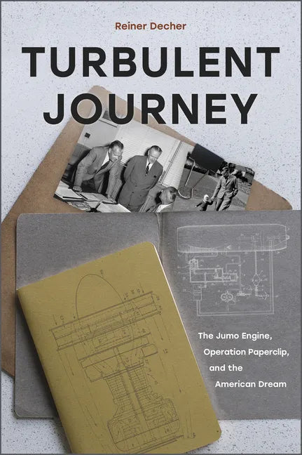 Turbulent Journey: The Jumo Engine, Operation Paperclip, and the American Dream - Hardcover