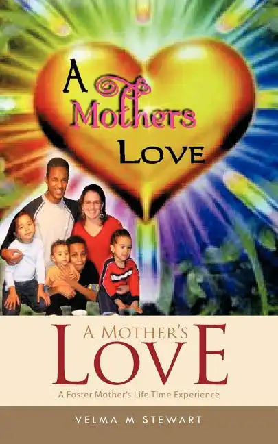 A Mother's Love: A Foster Mother's Life Time Experience - Paperback