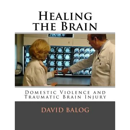 Healing the Brain: Domestic Violence and Traumatic Brain Injury - Paperback