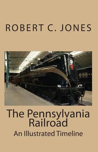 The Pennsylvania Railroad: An Illustrated Timeline - Paperback