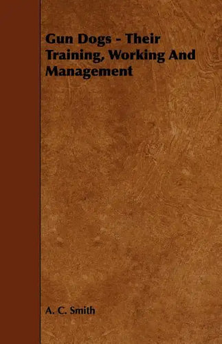 Gun Dogs - Their Training, Working And Management - Paperback