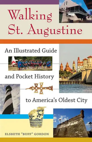 Walking St. Augustine: An Illustrated Guide and Pocket History to America's Oldest City - Paperback