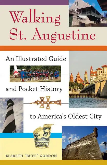 Walking St. Augustine: An Illustrated Guide and Pocket History to America's Oldest City - Paperback