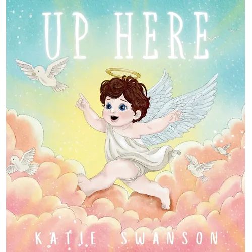Up Here: A Comforting Book for Families of Babies and Children in Heaven - Hardcover