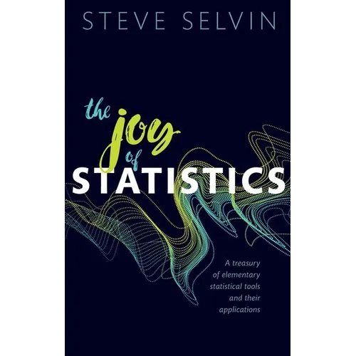 The Joy of Statistics: A Treasury of Elementary Statistical Tools and Their Applications - Paperback