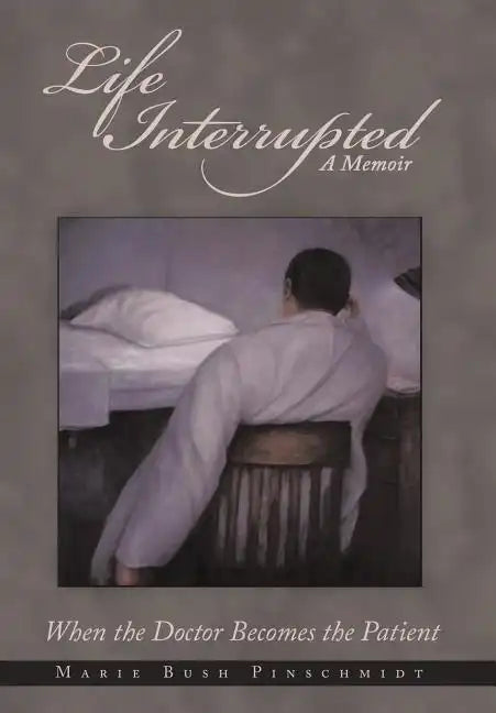 Life Interrupted: When the Doctor Becomes the Patient - Hardcover