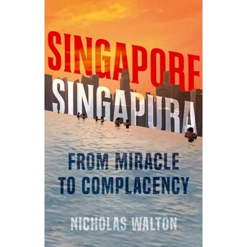 Singapore, Singapura: From Miracle to Complacency - Paperback