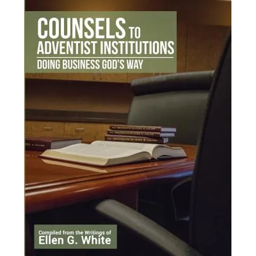 Counsels to Adventist Institutions: Doing Business God's Way - Paperback