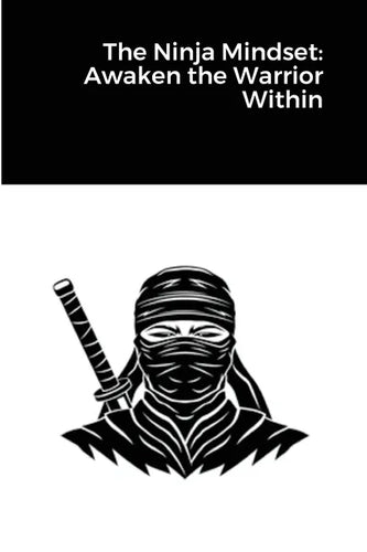 The Ninja Mindset: Awaken the Warrior Within - Paperback