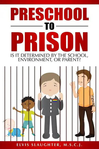 Preschool to Prison: Is It Determined by the School, Environment, or Parent? - Paperback