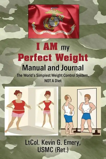 I AM my Perfect Weight Manual and Journal: The World's Simplest Weight Control System, NOT a Diet - Paperback