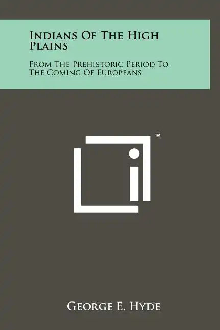 Indians Of The High Plains: From The Prehistoric Period To The Coming Of Europeans - Hardcover