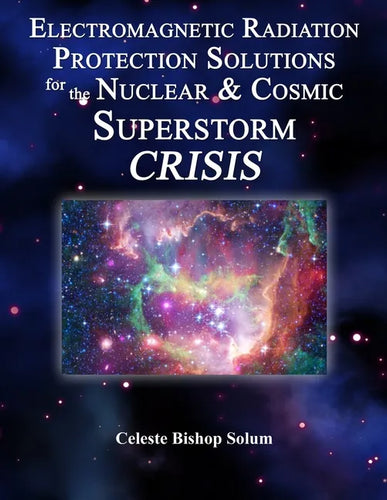 Electromagentic Radiation Protection Solutions: God's Marvelous Protective Provisions For the Nuclear & Cosmic Superstorm Crisis - Paperback