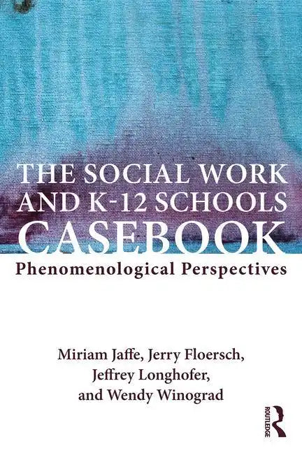 The Social Work and K-12 Schools Casebook: Phenomenological Perspectives - Paperback