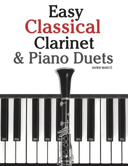 Easy Classical Clarinet & Piano Duets: Featuring Music of Vivaldi, Mozart, Handel and Other Composers - Paperback