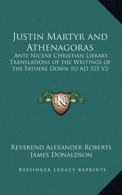 Justin Martyr and Athenagoras: Ante Nicene Christian Library Translations of the Writings of the Fathers Down to Ad 325 V2 - Hardcover