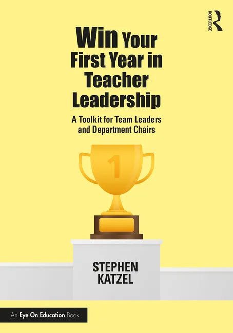 Win Your First Year in Teacher Leadership: A Toolkit for Team Leaders and Department Chairs - Paperback